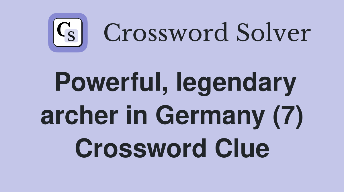 Powerful, legendary archer in Germany (7) Crossword Clue Answers
